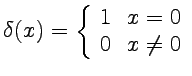 $ \delta(x)=\left\{ \begin{array}{cc}
1 & x=0\\
0 & x\ne0\end{array}\right.$